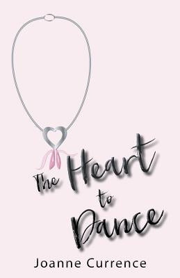 The Heart to Dance by Currence, Joanne