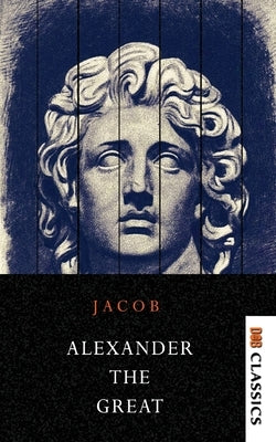 Alexander the Great Makers of History by Abbott, Jacob