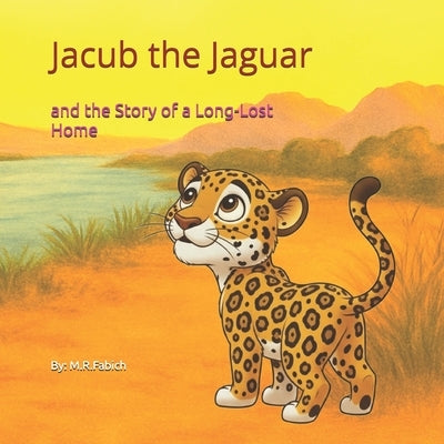 Jacub the Jaguar: and the Story of a Long-Lost Home by Roberts, Elle
