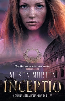 Inceptio: A Carina Mitela Roma Nova thriller by Morton, Alison
