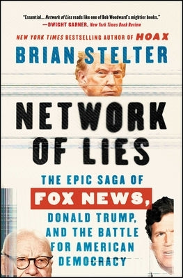 Network of Lies: The Epic Saga of Fox News, Donald Trump, and the Battle for American Democracy by Stelter, Brian