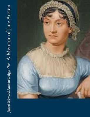 A Memoir of Jane Austen by Austen-Leigh, James Edward