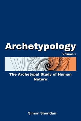 Archetypology: The Archetypal Study of Human Nature by Sheridan, Simon