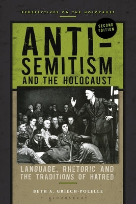 Anti-Semitism and the Holocaust: Language, Rhetoric and the Traditions of Hatred by Griech-Polelle, Beth A.