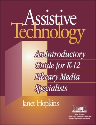 Assistive Technology: An Introductory Guide for K-12 Library Media Specialists by Hopkins, Janet