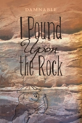 I Pound Upon the Rock by Damnable