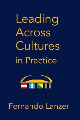 Leading Across Cultures in Practice by Lanzer, Fernando