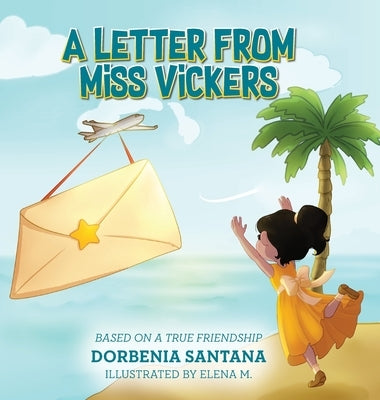 A Letter from Miss Vickers: Based on a True Friendship by Santana, Dorbenia