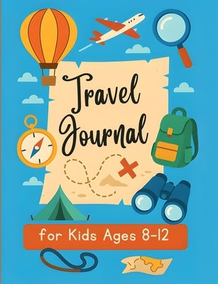 Travel Journal for Kids 8-12: Vacation Planner with Road Trip games and Activities for Boys and Girls. by Teacher Tailor