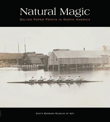 Natural Magic: Salted Paper Prints in North America by Bear, Jordan