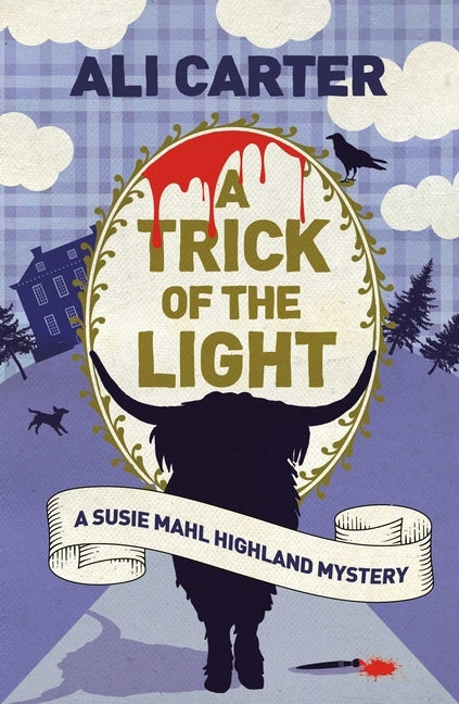 A Trick of the Light: A Highland Mystery Featuring Susie Mahl by Carter, Ali