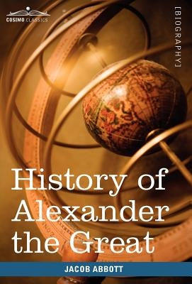 History of Alexander the Great by Abbott, Jacob