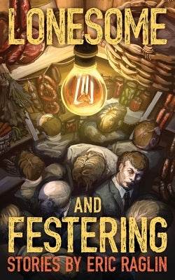 Lonesome and Festering by Raglin, Eric