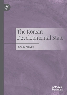 The Korean Developmental State by Kim, Kyung Mi
