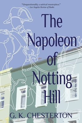 The Napoleon of Notting Hill (Warbler Classics Annotated Edition) by Chesterton, G. K.