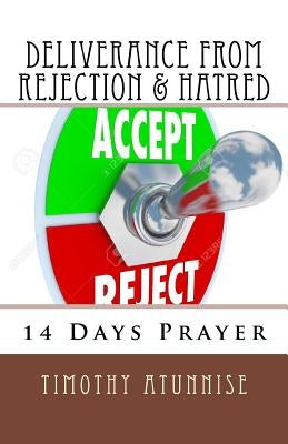 14 Days Prayer of Deliverance From Rejection & Hatred by Atunnise, Timothy