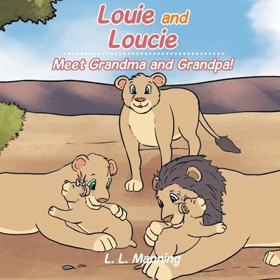 Louie and Loucie: Meet Grandma and Grandpa! by Manning, L. L.