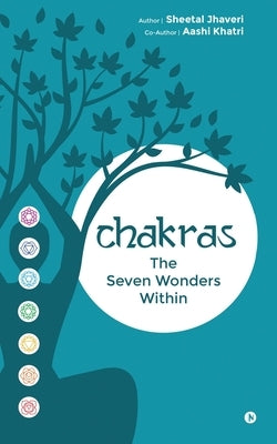 Chakras: The Seven Wonders Within by Sheetal Jhaveri