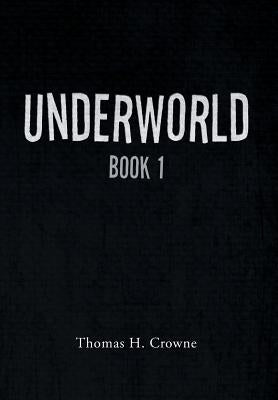 Underworld: Book 1 by Crowne, Thomas H.