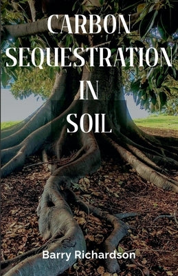 Carbon Sequestration In Soil by Richardson, Barry