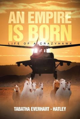 An Empire Is Born: Life of a Crazyhawk by Hatley, Tabatha Everhart -.