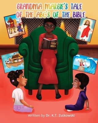 Grandma Margie's Tale of the ABC's of the Bible by Zulkowski, Kimberley