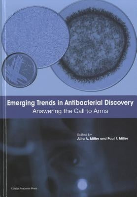 Emerging Trends in Antibacterial Discovery: Answering the Call to Arms by Miller, Alita A.