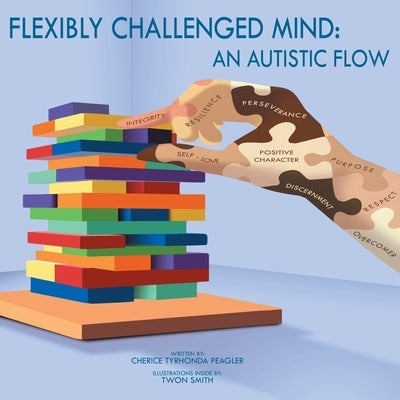 Flexibly Challenged Mind: An Autistic Flow by Peagler, Cherice Tyrhonda