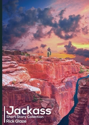 Jackass: Short Story Collection by Glaze, Rick