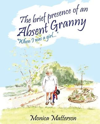 The brief presence of an absent granny by Matterson, Monica