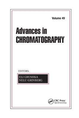 Advances in Chromatography, Volume 49 by Grushka, Eli