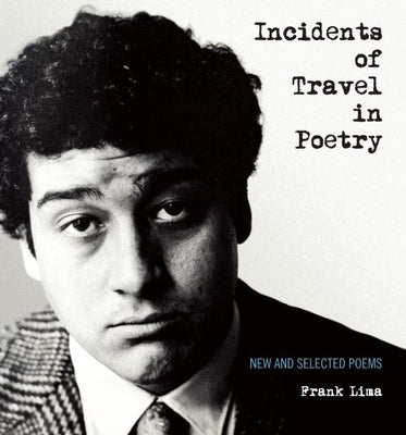 Incidents of Travel in Poetry: New and Selected Poems by Lima, Frank