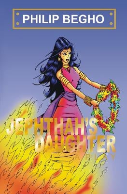 Jephthah's Daughter: A Play by Begho, Philip