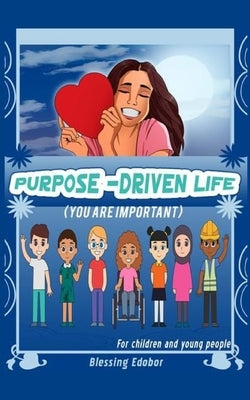 Purpose-Driven Life for children and young people: You are important by Ebodor, Blessing