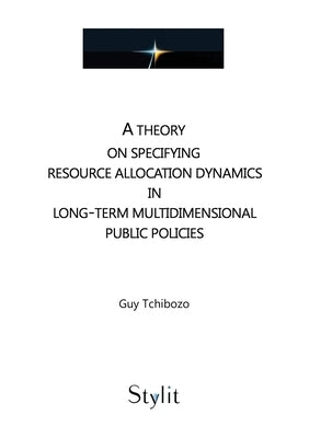 A theory on specifying resource allocation dynamics in long-term multidimensional public policies by Tchibozo, Guy