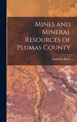 Mines and Mineral Resources of Plumas County by Macboyle, Errol