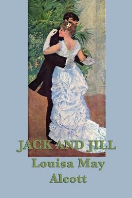 Jack and Jill by Alcott, Louisa May