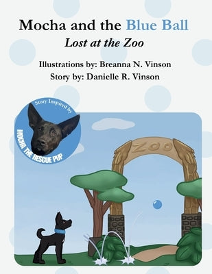 Mocha and the Blue Ball Lost at the Zoo by Vinson, Danielle R.
