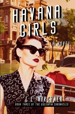 Havana Girls: A historical saga of family secrets and Cold War Havana by Kirchner, L. L.