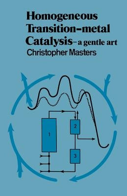 Homogeneous Transition-Metal Catalysis: A Gentle Art by Masters, Christopher