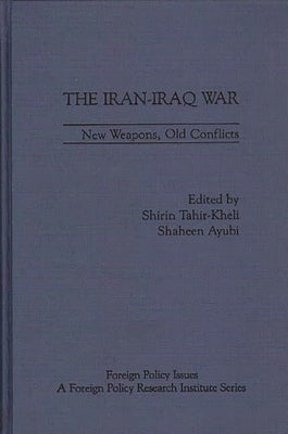 The Iran-Iraq War: New Weapons, Old Conflicts by Pelletière, Stephen C.