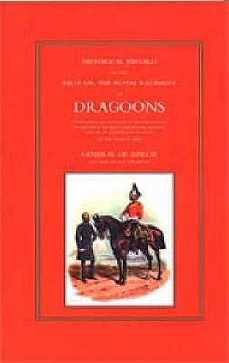 Historical Record of the First, or the Royal Regiment of Dragoons by Anon