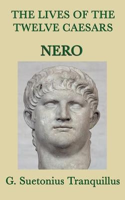 The Lives of the Twelve Caesars -Nero- by Tranquillus, G. Suetonius