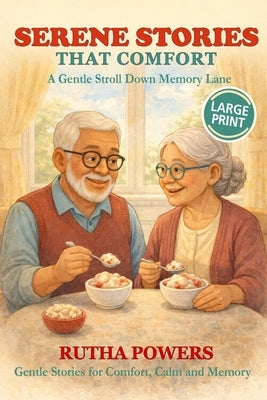 Serene Stories That Comfort, A Gentle Stroll Down Memory Lane: Short Stories in Large Print for Seniors & Caregivers by Powers, Rutha