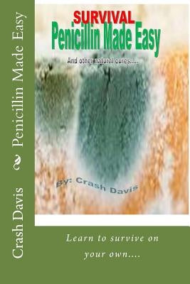 Penicillin Made Easy: And other natural cures by Davis, Crash
