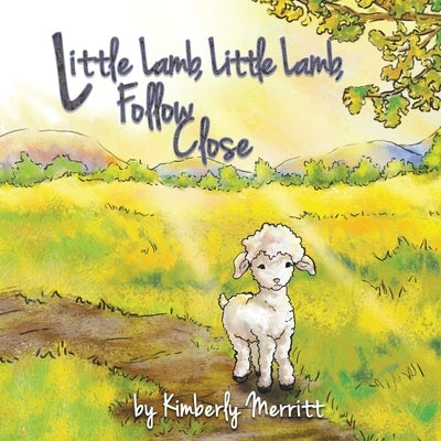 Little Lamb, Little Lamb, Follow Close by Merritt, Kimberly Sue