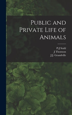 Public and Private Life of Animals by Grandville, J. J.