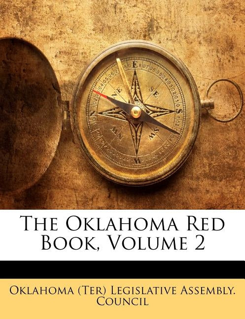 The Oklahoma Red Book, Volume 2 by Oklahoma (Ter) Legislative Assembly Cou