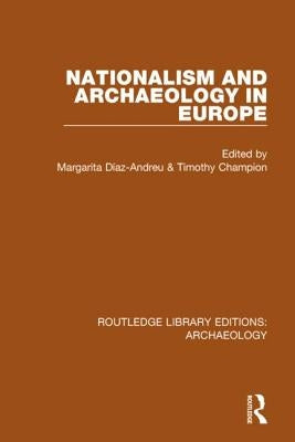 Nationalism and Archaeology in Europe by Díaz-Andreu, Margarita