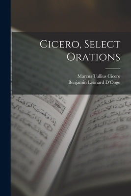Cicero, Select Orations by Cicero, Marcus Tullius